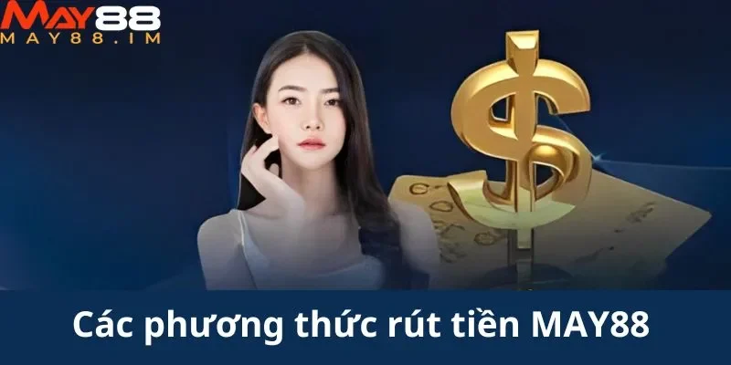 Giới thiệu các phương thức rút tiền MAY88 phổ biến