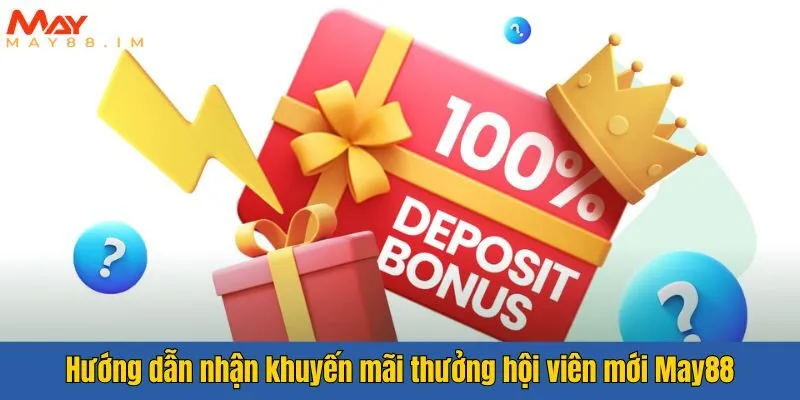 Hướng dẫn nhận khuyến mãi thưởng hội viên mới May88
