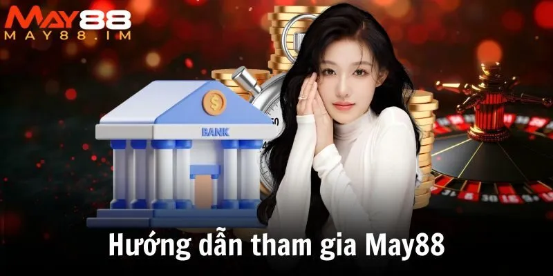 Hướng dẫn tham gia May88 cho người mới 