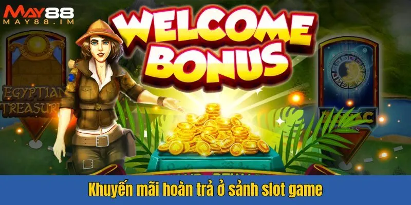 Khuyến mãi hoàn trả ở sảnh slot game