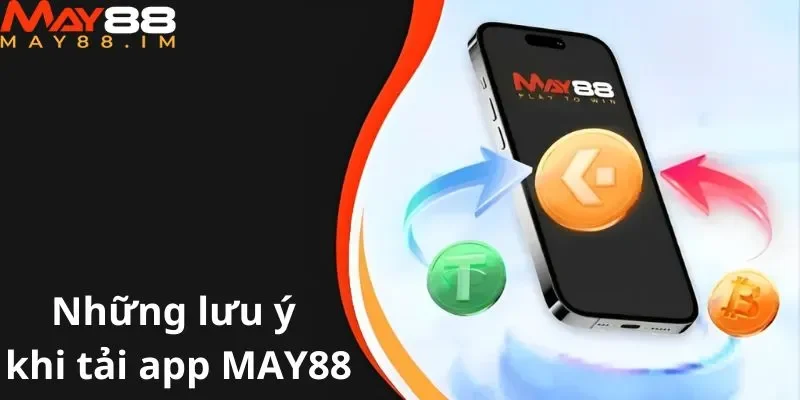 Những lưu ý khi tải app MAY88