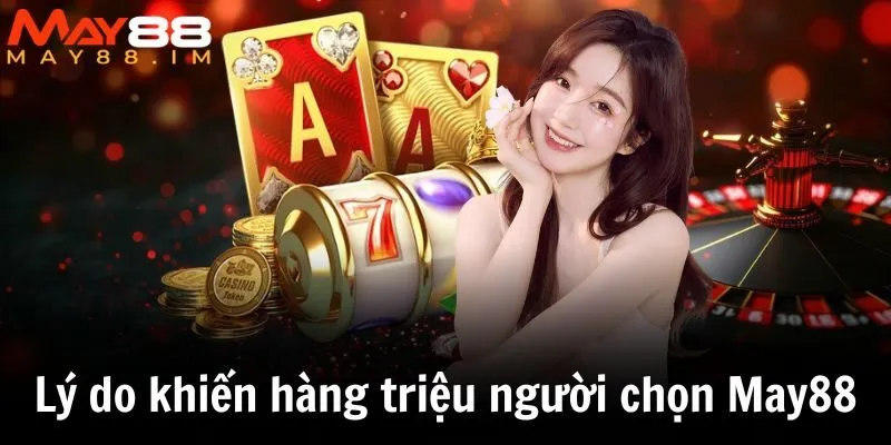 Lý do khiến hàng triệu người chơi lựa chọn May88