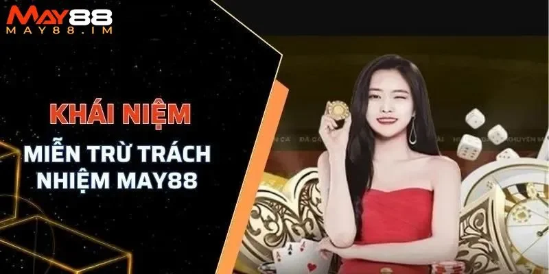 Chính sách miễn trừ trách nhiệm MAY88 bảo vệ quyền lợi của hai bên 