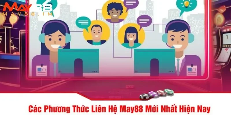 Nhiều kênh liên hệ MAY88 để lựa chọn 