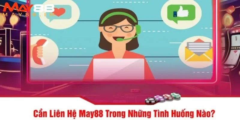Nhiều trường hợp người chơi có thể liên hệ MAY88 