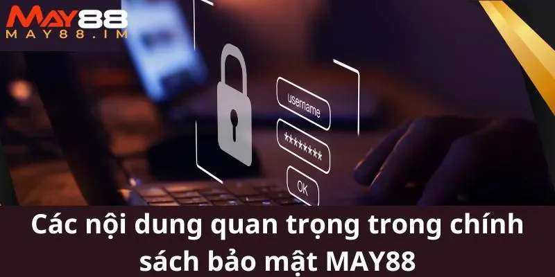 Các nội dung quan trọng trong chính sách bảo mật MAY88