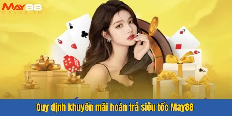 Quy định khuyến mãi hoàn trả siêu tốc May88 