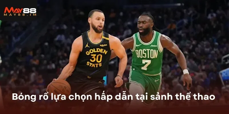 Bóng rổ lựa chọn hấp dẫn tại sảnh thể thao MAY88 