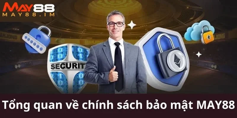 Giới thiệu tổng quan về chính sách bảo mật MAY88